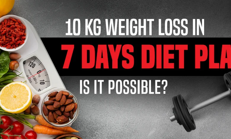 10 Kg Weight Loss in 7 Days Diet Plan: Safe or Risky? 10 Kg Weight Loss in 7 Days Diet Plan: Safe or Risky?